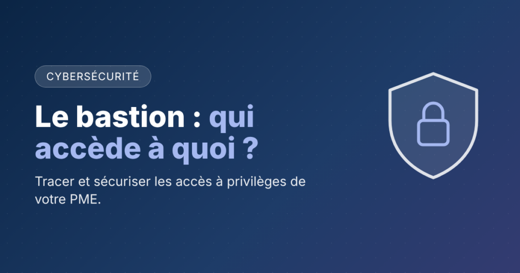 Bastion informatique : sécuriser les accès à privilèges
