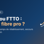 FTTH ou FTTO : choisir sa fibre professionnelle